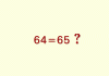 64 = 65 ?  (maths suxs.gif)